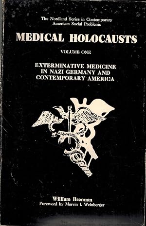 Seller image for THE NORDLAND SERIES IN CONTEMPORARY AMERICAN SOCIAL PROBLEMS: MEDICAL HOLOCAUSTS, VOLUME ONE - EXTERMINATIVE MEDICINE IN NAZI GERMANY AND CONTEMPORARY AMERICA for sale by UHR Books