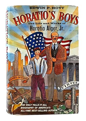 Imagen del vendedor de HORATIO'S BOYS: THE LIFE AND WORKS OF HORATIO ALGER, JR. a la venta por Rare Book Cellar