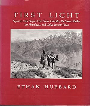 Seller image for First Light: Sojourns With People of the Outer Hebrides, the Sierra Madre, the Himalayas, and Other Remote Places for sale by Lake Country Books and More
