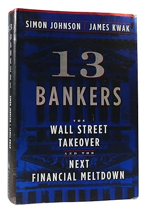 Image du vendeur pour 13 BANKERS The Wall Street Takeover and the Next Financial Meltdown mis en vente par Rare Book Cellar