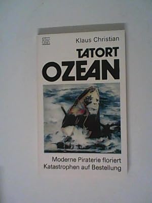 Seller image for Tatort Ozean : moderne Piraterie floriert ; Katastrophen auf Bestellung for sale by ANTIQUARIAT FRDEBUCH Inh.Michael Simon