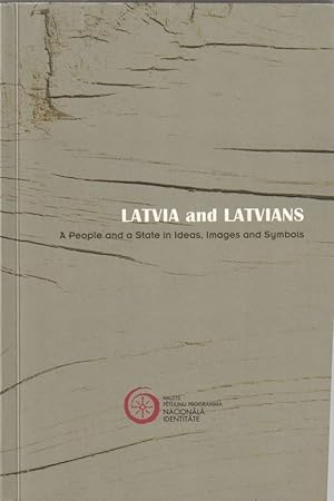 Latvia and Latvians A People and a State in Ideas, Images and Symbols Latvija Un Latviskais Nacij...