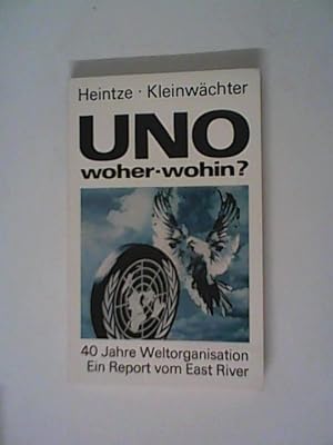Seller image for UNO woher - wohin? 40 Jahre Weltorganisation. Ein Report vom East River. for sale by ANTIQUARIAT FRDEBUCH Inh.Michael Simon