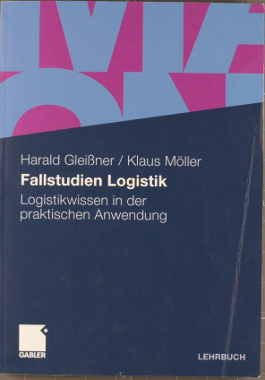Fallstudien Logistik : Logistikwissen in der praktischen Anwendung. Harald Gleißner ; Klaus Mölle...