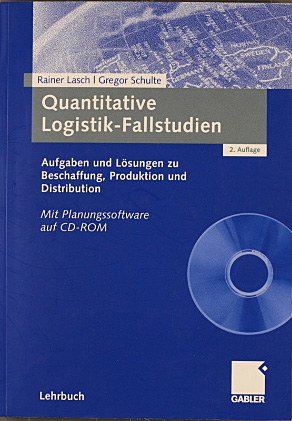 Quantitative Logistik-Fallstudien : Aufgaben und Lösungen zu Beschaffung, Produktion und Distribu...