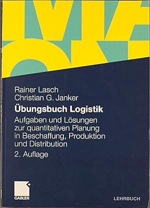 Übungsbuch Logistik : Aufgaben und Lösungen zur quantitativen Planung in Beschaffung, Produktion ...