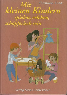 Mit kleinen Kindern spielen, erleben, schöpferisch sein : zu Hause und in Spielgruppen. Mit Ill. ...