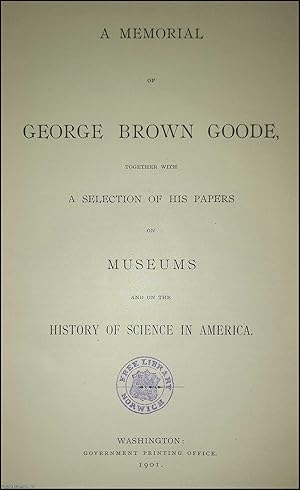 Bild des Verkufers fr A Memorial of George Brown Goode, together with a Selection of his Papers on Museums and on the History of Science in America. Published by Smithsonian Institution 1901. zum Verkauf von Cosmo Books