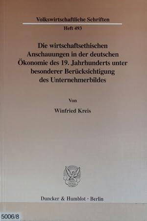 Seller image for Die wirtschaftsethischen Anschauungen in der deutschen konomie des 19. Jahrhunderts unter besonderer Bercksichtigung des Unternehmerbildes : eine dogmengeschichtliche Untersuchung am Beispiel von Adam Mller und Gustav Schmoller. Volkswirtschaftliche Schriften ; 493. for sale by Antiquariat Bookfarm