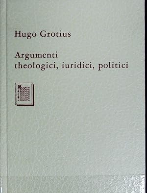 Argumenti theologici, iuridici, politici.