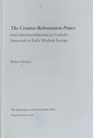 Counter-Reformation prince : anti-Machiavellianism or Catholic statecraft in early modern Europe.