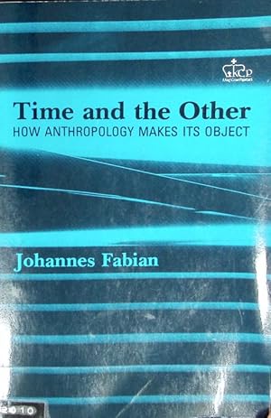 Bild des Verkufers fr Time and the other : how anthropology makes its object. zum Verkauf von Antiquariat Bookfarm