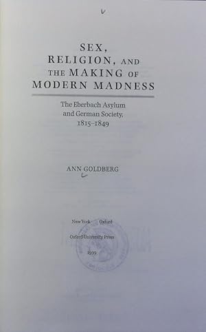 Bild des Verkufers fr Sex, religion, and the making of modern madness : the Eberbach Asylum and German society, 1815 - 1849. zum Verkauf von Antiquariat Bookfarm