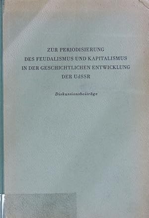 Bild des Verkufers fr Zur Periodisierung des Feudalismus und Kapitalismus in der geschichtlichen Entwicklung der UdSSR : Diskussionsbeitrge. Sowjetwissenschaft. zum Verkauf von Antiquariat Bookfarm