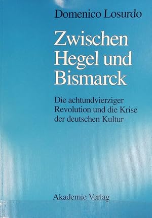 Zwischen Hegel und Bismarck : die achtundvierziger Revolution und die Krise der deutschen Kultur.