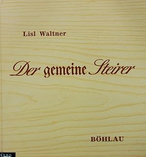 Imagen del vendedor de Die gemeine Steirer : Volkscharakter an Beispielen; Berichte aus d. 1. Haelfte d. 19. Jh. a la venta por Antiquariat Bookfarm