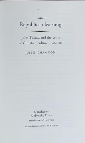 Immagine del venditore per Republican learning : John Toland and the crisis of Christian culture, 1696 - 1722. Politics, culture and society in early modern Britain. venduto da Antiquariat Bookfarm