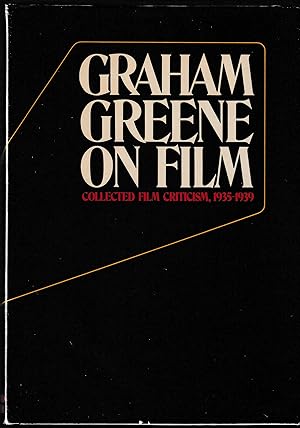 GRAHAM GREENE ON FILM: Collected Film Criticism, 1935 - 1940