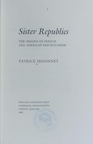 Sister republics : the origins of French and American republicanism.