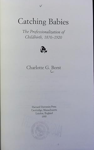 Seller image for Catching babies : the professionalization of childbirth, 1870 - 1920. for sale by Antiquariat Bookfarm