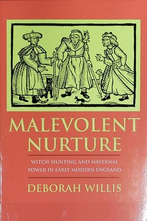 Bild des Verkufers fr Malevolent nurture : witch-hunting and maternal power in early modern England. zum Verkauf von Antiquariat Bookfarm