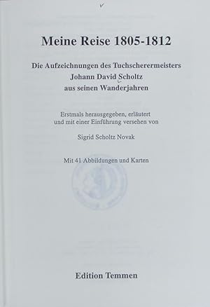 Image du vendeur pour Meine Reise 1805 - 1812 : die Aufzeichnungen des Tuchscherermeisters Johann David Scholtz aus seinen Wanderjahren. Sammlung denkwrdiger Reisen ; 3. mis en vente par Antiquariat Bookfarm