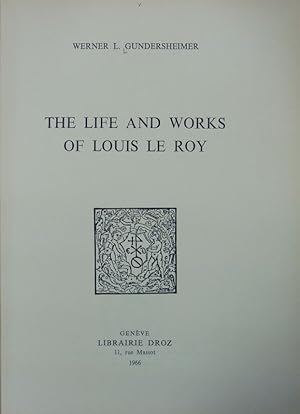 Bild des Verkufers fr The life and works of Louis Le Roy. Travaux d'Humanisme et Renaissance ; 82. zum Verkauf von Antiquariat Bookfarm