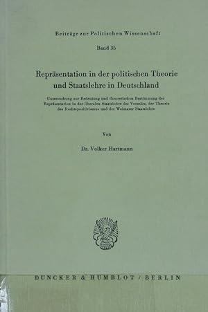 Seller image for Reprsentation in der politischen Theorie und Staatslehre in Deutschland : Untersuchung zur Bedeutung und theoretischen Bestimmung der Reprsentation in der liberalen Staatslehre des Vormrz, der Theorie des Rechtspositivismus und der Weimarer Staatslehre. Beitrge zur politischen Wissenschaft ; 35. for sale by Antiquariat Bookfarm