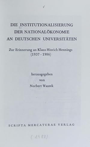 Seller image for Institutionalisierung der Nationalkonomie an deutschen Universitten : zur Erinnerung an Klaus Hinrich Hennings (1937-1986). for sale by Antiquariat Bookfarm