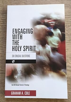Engaging with the Holy Spirit: Six Crucial Questions: Oak Hill Annual School of Theology