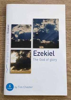 Ezekiel: The God of Glory: The Good Book Guide to Ezekiel: 6 Studies