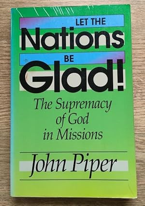 Let the Nations be Glad: The Supremacy of God in Missions