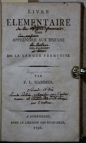 Livre elementaire pour apprendre au enfans. Les elemens de la langue Francoise.