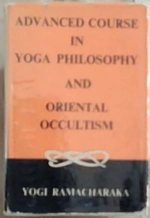 Imagen del vendedor de Advanced Course In Yogi Philosophy And Oriental Occultism a la venta por Chapter 1