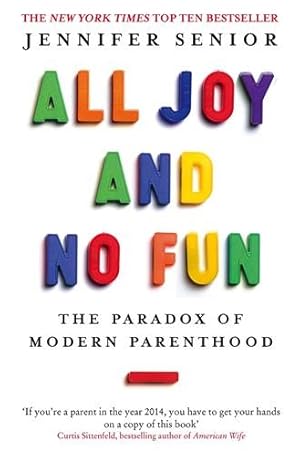 Imagen del vendedor de All Joy and No Fun : The Paradox of Modern Parenthood a la venta por GreatBookPricesUK