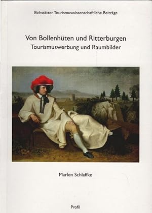 Bild des Verkufers fr Von Bollenhten und Ritterburgen : Tourismuswerbung und Raumbilder. Marlen Schlaffke / Eichsttter tourismuswissenschaftliche Beitrge ; Bd. 7 zum Verkauf von Schrmann und Kiewning GbR