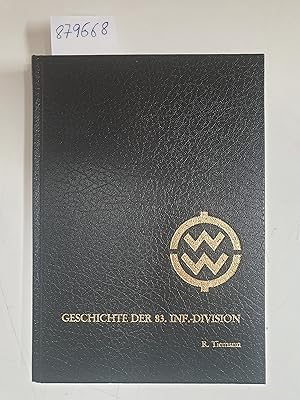 Die Geschichte der 83. Infanterie-Division. 1939 - 1945 Hrsg. im Auftrage des Traditionsverbandes...