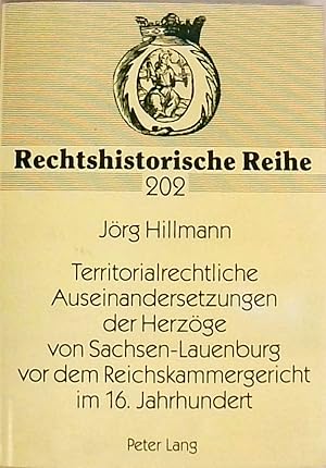 Seller image for Territorialrechtliche Auseinandersetzungen der Herzge von Sachsen-Lauenburg vor dem Reichskammergericht im 16. Jahrhundert: Dissertationsschrift (Rechtshistorische Reihe, Band 202) for sale by Berliner Bchertisch eG