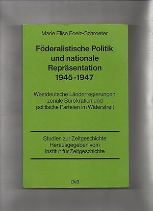 Föderalistische Politik und nationale Repräsentation 1945 - 1947. Westdeutsche Länderregierungen,...