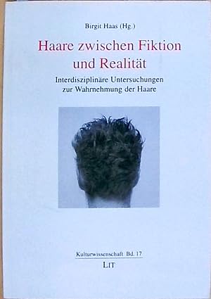 Haare zwischen Fiktion und Realität: Interdisziplinäre Untersuchungen zur Wahrnehmung der Haare (...