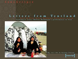 Letters from Tentland Zelte im Blick: Helena Waldmanns Performance in Iran / Looking at Tents: He...