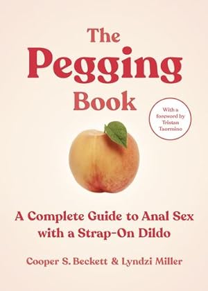 Seller image for The Pegging Book: A Complete Guide to Anal Sex with a Strap-On Dildo [Soft Cover ] for sale by booksXpress