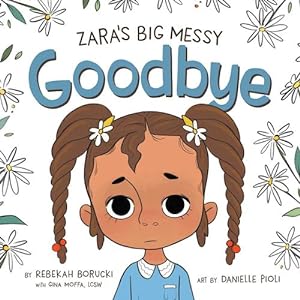Bild des Verkufers fr Zara's Big Messy Goodbye (Zara's Big Messy Books) by Borucki, Rebekah, Moffa LCSW, Gina [Hardcover ] zum Verkauf von booksXpress