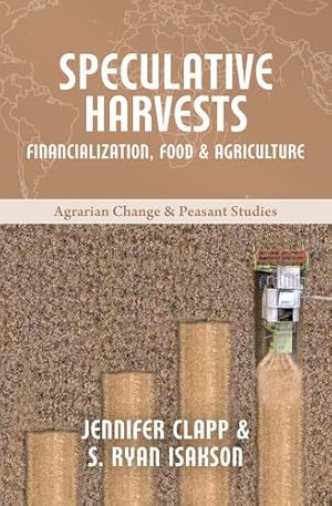 Imagen del vendedor de Speculative Harvests: Financialization, Food, and Agriculture (Agrarian Change & Peasant Studies) by Clapp Jennifer, Isakson, S Ryan [Paperback ] a la venta por booksXpress