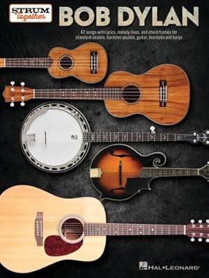 Image du vendeur pour Bob Dylan - Strum Together: 47 Songs with Lyrics, Melody Lines, and Chord Frames for Standard Ukulele, Baritone Ukulele, Guitar, Mandolin, and Banjo [Paperback ] mis en vente par booksXpress