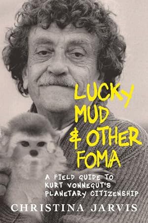 Imagen del vendedor de Lucky Mud and Other Foma: A Field Guide to Kurt Vonnegut's Environmentalism and Planetary Citizenship by Jarvis, Christina [Hardcover ] a la venta por booksXpress