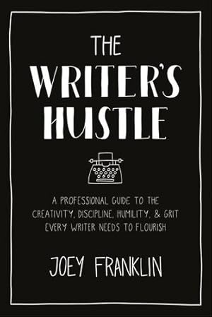 Immagine del venditore per The Writer's Hustle: A Professional Guide to the Creativity, Discipline, Humility, and Grit Every Writer Needs To Flourish by Franklin, Joey [Paperback ] venduto da booksXpress