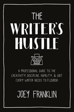 Bild des Verkufers fr The Writer's Hustle: A Professional Guide to the Creativity, Discipline, Humility, and Grit Every Writer Needs To Flourish by Franklin, Joey [Paperback ] zum Verkauf von booksXpress