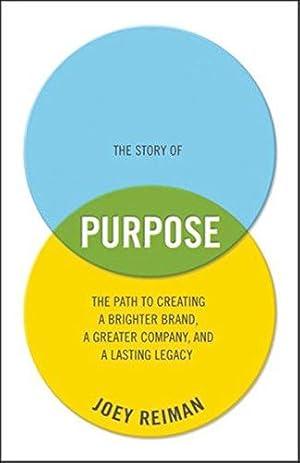 Imagen del vendedor de The Story of Purpose: The Path to Creating a Brighter Brand, a Greater Company, and a Lasting Legacy a la venta por WeBuyBooks