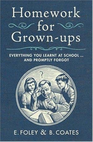 Seller image for Homework for Grown-ups: Everything You Learnt at School. and Promptly Forgot for sale by WeBuyBooks